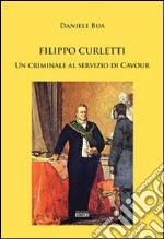 Filippo Curletti. Un criminale al servizio di Cavour