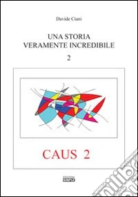 Una storia veramente incredibile. Caus. Vol. 2 libro