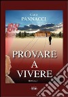 Provare a vivere libro di Pannacci Carlo