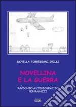 Novellina e la guerra. Racconto autobiografico per ragazzi