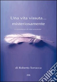Una vita vissuta... misteriosamente. Un fenomeno di reincarnazione libro
