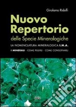 Nuovo repertorio delle specie mineralogiche. La nomenclatura mineralogica I.M.A. I minerali, come pulirli, come conservarli libro