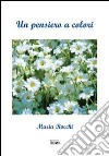 Un pensiero a colori libro di Rocchi Maria