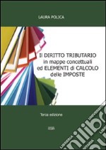 Il diritto tributario in mappe concettuali ed elementi di calcolo delle imposte libro