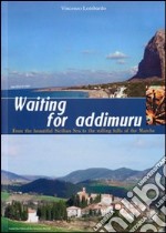 Waiting for addimuru. FRom the beautiful Sicilian sea to the rolling hills of the Marche libro