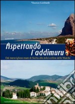 Aspettando l'addimuru. Dal meraviglioso mare di Sicilia alle dolci colline delle Marche libro