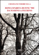 Roma sparita di fine '900 da Marino a Pechino libro