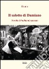 Il salotto di Damiano. Novelle del millennio passato libro di Dauno