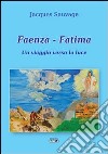 Faenza-Fatima. Un viaggio verso la luce libro