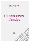 Il Paradiso di Dante. Il viaggio dell'uomo dall'ombra alla luce libro