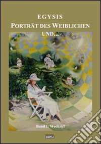 Porträt des Weiblichen und... der weg der schnecke und... die quadratur des kreises. Ediz. italiana e tedesca. Vol. 1: Weckruf libro