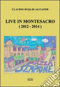 Live in Montesacro (2012-2014) libro