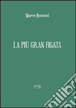 La più gran figata libro