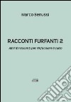 Racconti furfanti 2. Altri 10 racconti per rinfocolare il culto libro