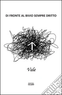 Di fronte al bivio sempre dritto libro