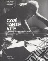 Così tante vite. Il Novecento di Giancarlo Vigorelli. Ediz. illustrata libro