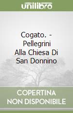 Cogato. - Pellegrini Alla Chiesa Di San Donnino libro