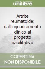 Artrite reumatoide: dall'inquadramento clinico al progetto riabilitativo