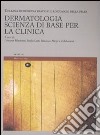 Dermatologia. Scienza di base per la clinica. Il linguaggio della pelle. Ediz. illustrata. Vol. 1 libro