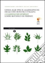 Guida alle specie allergeniche degli orti botanici italiani. Il Giardino dei Semplici, l'orto botanico di Firenze. Ediz. illustrata libro