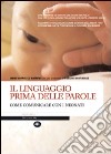 Il linguaggio prima delle parole. Come comunicare con i neonati. Ediz. illustrata libro