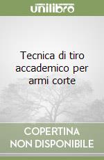 Tecnica di tiro accademico per armi corte libro