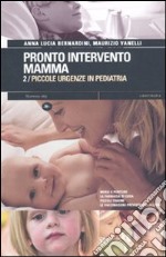 Pronto intervento mamma. Vol. 2: Piccole urgenze in pediatria libro