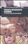 Pronto intervento mamma. Vol. 2: Piccole urgenze in pediatria libro