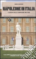 Napoleone in Italia. I luoghi delle campagne militari. Ediz. illustrata libro