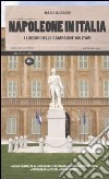 Napoleone in Italia. I luoghi delle campagne militari. Ediz. illustrata libro