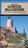 Le fortezze della vertigine. Itinerari tra castelli e luoghi del mistero in Francia e in Italia libro