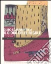 Il gioco delle regole. Catalogo della mostra (Carpi, 2 ottobre-29 novembre 2009). Ediz. illustrata libro