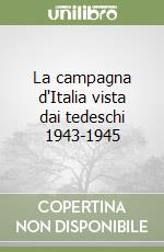 La campagna d'Italia vista dai tedeschi 1943-1945 libro