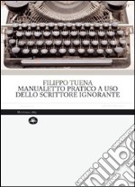 Manualetto pratico a uso dello scrittore ignorante libro