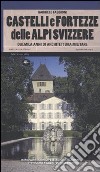 Castelli e fortezze delle Alpi Svizzere. Duemila anni di architettura militare libro