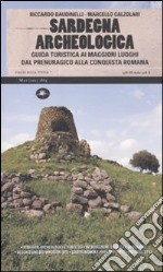 Sardegna archeologica. Guida turistica ai maggiori luoghi dal prenuragico alla conquista romana libro