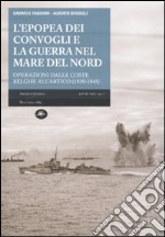 L'epopea dei convogli e guerra nel Mare del Nord. Operazioni dalle coste belghe nell'Artico (1939-1945) libro