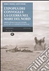 L'epopea dei convogli e guerra nel Mare del Nord. Operazioni dalle coste belghe nell'Artico (1939-1945) libro