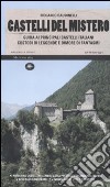 Castelli del mistero. Guida ai principali castelli italiani custodi di leggende e dimore di fantasmi libro