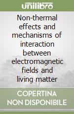 Non-thermal effects and mechanisms of interaction between electromagnetic fields and living matter libro