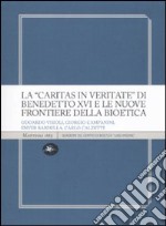 La «Caritas in veritate» di Benedetto XVI e le nuove frontiere della bioetica libro