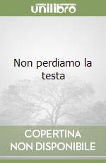 Non perdiamo la testa
