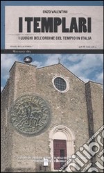 I Templari. I luoghi dell'ordine del tempio in Italia