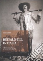 Buffalo Bill in Italia. L'epopea del Wild West Show libro