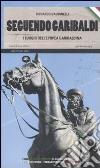 Seguendo Garibaldi. I luoghi dell'epopea garibaldina libro di Baudinelli Riccardo