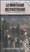 Le montagne dei partigiani. 150 luoghi della resistenza in Italia libro di Ronchetti Gabriele