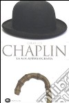 La mia autobiografia libro di Chaplin Charlie