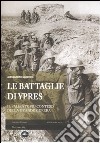 Le battaglie di Ypres. Il saliente più conteso della grande guerra libro