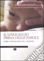 Il linguaggio prima delle parole. Come comunicare con i neonati libro