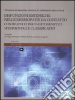 Disfunzioni sistemiche nelle dermopatie da contatto con rilievi clinico-patogenetici sperimentali e classificativi. Il linguaggio della pelle. Ediz. illustrata libro